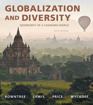 Globalization and Diversity: Geography of a Changing World, 5e - Lester Rowntree, Martin Lewis, Marie Price, William Wyckoff