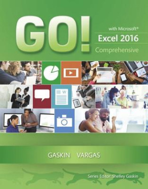 Go! with Microsoft Excel 2016 Comprehensive - Shelley Gaskin; Alicia Vargas