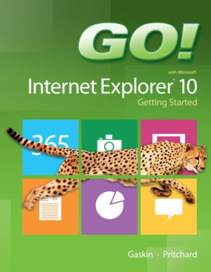 Go! with Microsoft Internet Explorer 10 : getting started - Gaskin, Shelley; Pritchard, Heddy