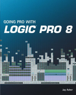 Going Pro with Logic Pro 8 (Book) By Jay (Jay Asher) Asher
