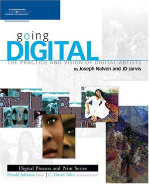 Going digital : the practice and vision of digital artists By Nalven, Joseph; Jarvis, J. D