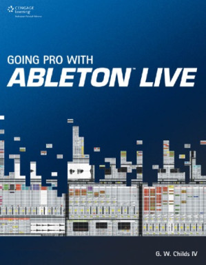 Going pro with Ableton Live By Childs, G.W.(Author)