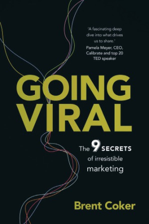 Going viral: the 9 secrets of irresistible marketing - Coker, Brent