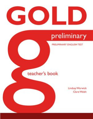 Gold Preliminary: Teacher's Book - Warwick Lindsay, Walsh Clare.
