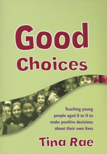 Good Choices: Teaching Young People Aged 8-11 to Make Positive Decisions about Their Own Lives (Lucky Duck Books)