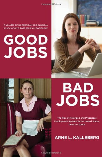 Good Jobs, Bad Jobs: The Rise of Polarized and Precarious Employment Systems in the United States, 1970s to 2000s