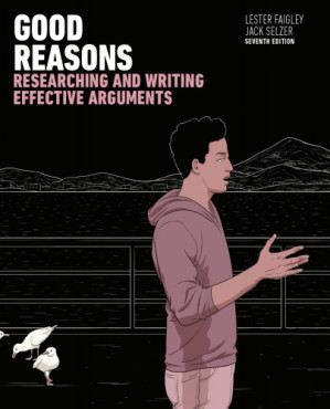 Good Reasons: Researching and Writing Effective Arguments - Lester Faigley, Jack Selzer