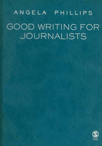 Good Writing for Journalists by Angela Phillips