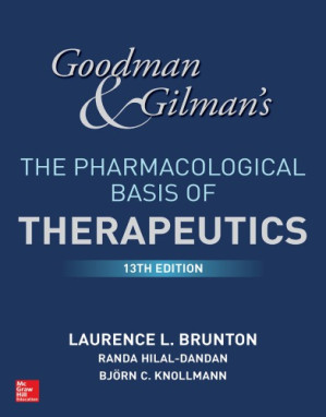 Goodman & Gilman's : : The Pharmacological Basis of Therapeutics / By Laurence L. Brunton, Randa Hilal-Dandan, Björn C. Knollmann