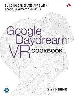 Google Daydream VR Cookbook: Building Games and Apps with Google Daydream and Unity - Sam Keene