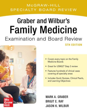 Graber and Wilbur’s Family Medicine Examination and Board Review By Jason K. Wilbur, Mark Graber, Brigit Ray