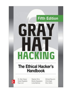Gray Hat Hacking: The Ethical Hacker's Handbook, Fifth Edition - 9781260108422