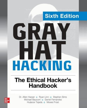 Gray Hat Hacking: The Ethical Hacker's Handbook, Sixth Edition 6, 2022 9781264268955