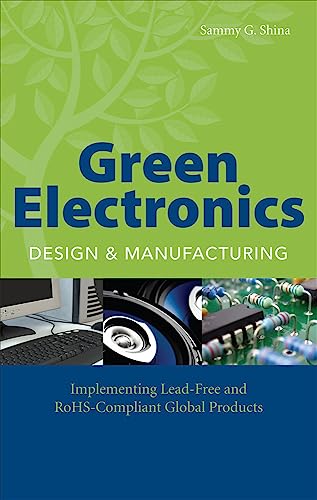 Green Electronics Design and Manufacturing: Implementing Lead-Free and RoHS Compliant Global Products