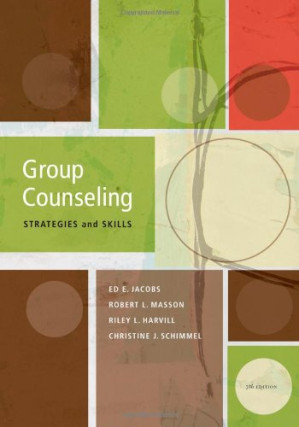 Group Counseling: Strategies and Skills , Seventh Edition By Ed E. Jacobs, Robert L. L. Masson, Riley L. Harvill, Christine J. Schimmel