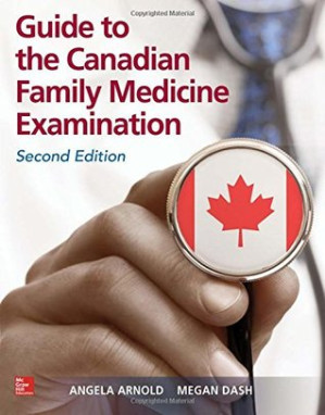 Guide to the Canadian Family Medicine Examination By Megan Dash; Angela Arnold