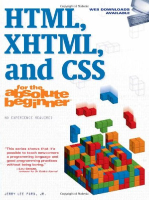 HTML, XHTML, and CSS For The Absolute Beginner By Jr.  Jerry Lee Ford - 9781435454606