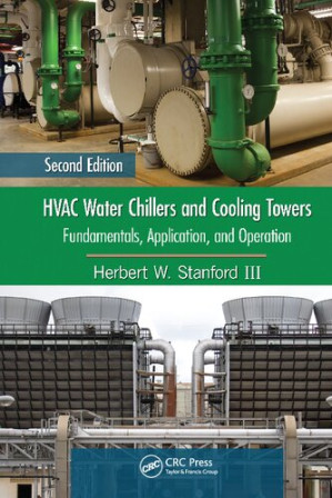 HVAC Water Chillers and Cooling Towers : Fundamentals, Application, and Operation By Herbert W. Stanford III