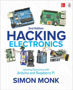 Hacking Electronics: Learning Electronics with Arduino® and Raspberry Pi, Second Edition By Monk, Simon
