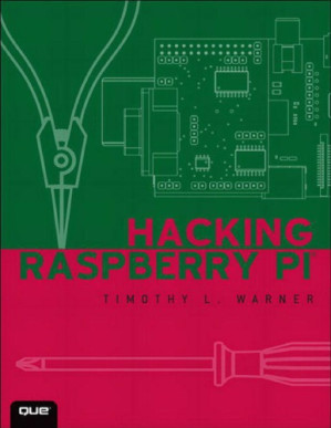 Hacking Raspberry Pi - Warner, Timothy L