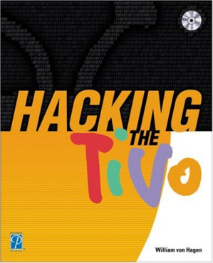Hacking the TiVo By William von Hagen - 9780071428897