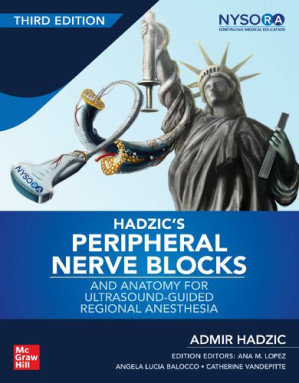 Hadzic's Peripheral Nerve Blocks and Anatomy for Ultrasound-Guided Regional Anesthesia By Admir Hadzic