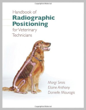 Handbook of Radiographic Positioning for Veterinary Technicians By Margi Sirois, Elaine Anthony