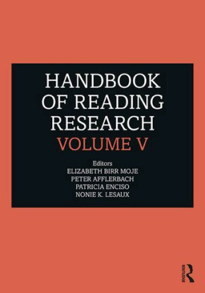 Handbook of Reading Research, Volume V - Elizabeth Birr Moje, Peter P. Afflerbach, Patricia Enciso, Nonie K Lesaux