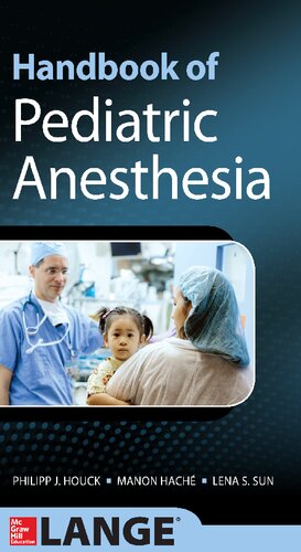 Handbook of pediatric anesthesia By Philipp J. Houck (editor); Manon Haché (editor); Lena S. Sun (editor)