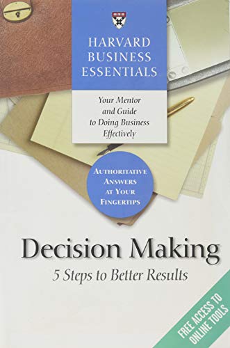 Harvard business essentials: decision making: 5 steps to better results