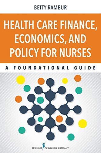 Health Care Finance, Economics, and Policy for Nurses: A Foundational Guide - 1st Edition