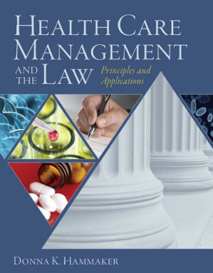 Health Care Management and the Law: Principles and Applications By Donna K. Hammaker, Sarah J. Tomlinson