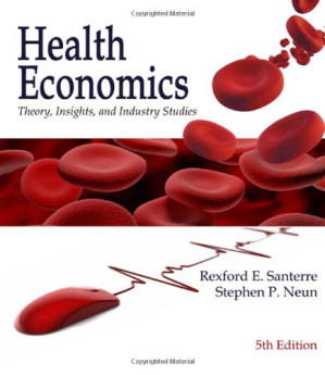 Health Economics (Book Only) , 5th Edition By Rexford E. Santerre, Stephen P. Neun