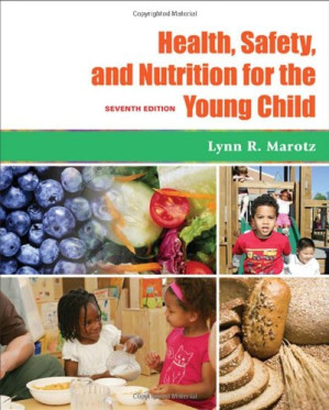 Health, Safety, and Nutrition for the Young Child, 7th Edition By Lynn R. Marotz