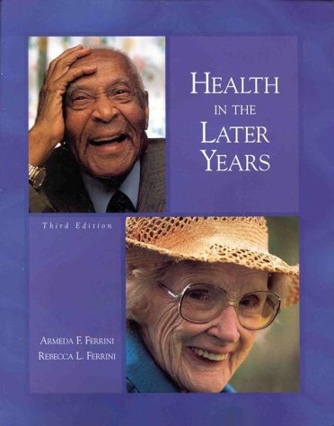 Health in the later years by Ferrini, Armeda F; Ferrini, Rebecca L