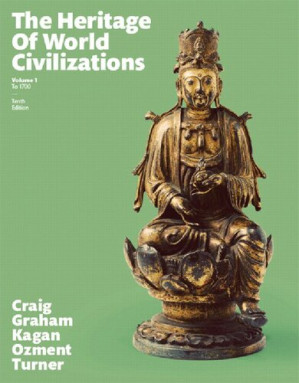 Heritage of World Civilizations, The, Volume 1 (10th Edition) 1 - Albert M. Craig, William A. Graham, Donald M. Kagan, Steven Ozment, Frank M. Turner