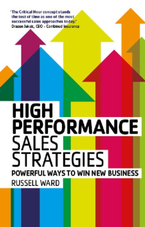 High Peformance Sales Strategies: Powerful Ways to Win New Business - Russell Ward