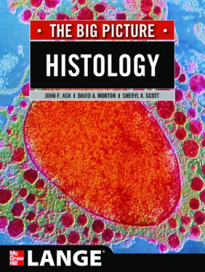 Histology: The Big Picture by John F. Ash; David Morton