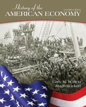 History of the American Economy, 12th ed By Gary M. Walton, Hugh Rockoff - 9781133586289