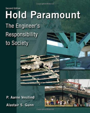 Hold Paramount: The Engineer's Responsibility to Society, 2nd Edition By P. Aarne Vesilind, Alastair S. Gunn - 9781420502091
