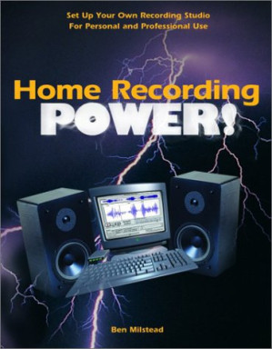 Home Recording Power! By Ben Milstead