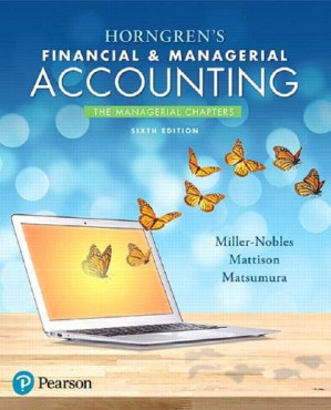 Horngren’s Financial & Managerial Accounting, The Managerial Chapters - Tracie L. Miller-Nobles; Brenda L. Mattison; Ella Mae Matsumura