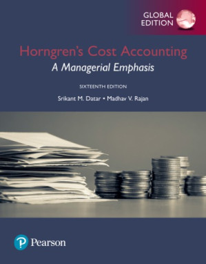 Horngren's cost accounting a managerial emphasis - Horngren, Charles T;Datar, Srikant M(Contributor);Rajan, Madhav V(Contributor)