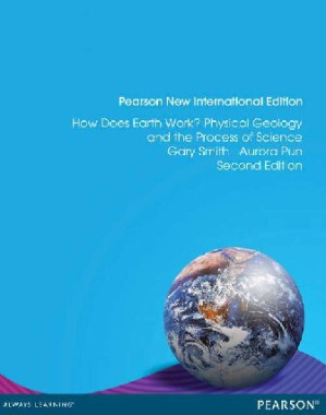 How Does Earth Work? Physical Geology and the Process of Science (Pearson New International Edition) - Gary Smith, Aurora Pun