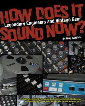 How Does It Sound Now?: Legendary Engineers and Vintage Gear (Artistpro) By Gary Gottlieb