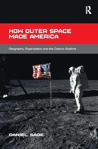 How Outer Space Made America: Geography, Organization and the Cosmic Sublime