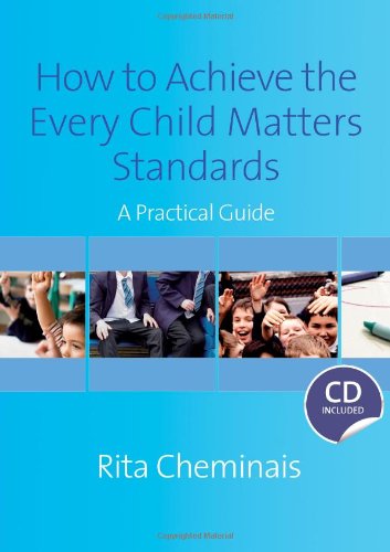How to Achieve the Every Child Matters Standards: A Practical Guide