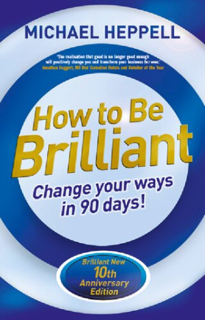 How to Be Brilliant: Change Your Ways in 90 days! - Michael Heppell