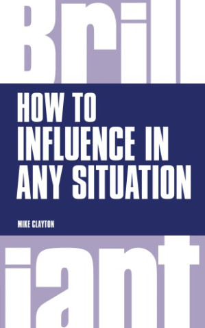 How to Influence In Any Situation - Clayton, Mike