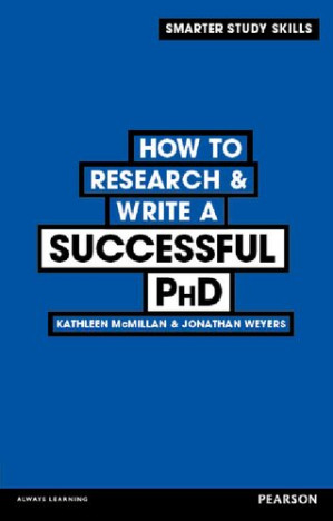 How to Research & Write a Successful PhD (Smarter Study Skills) - Kathleen McMillan, Jonathan Weyers